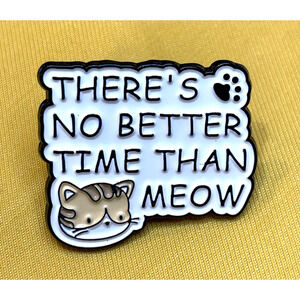 NWOT There's No Better Time Than Meow Cat Pin White Enamel Cartoon Brooch